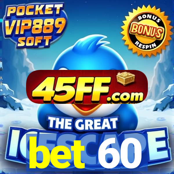bet 60